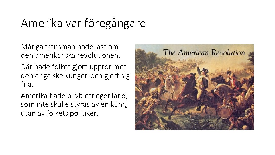 Amerika var föregångare Många fransmän hade läst om den amerikanska revolutionen. Där hade folket Amerika var föregångare Många fransmän hade läst om den amerikanska revolutionen. Där hade folket