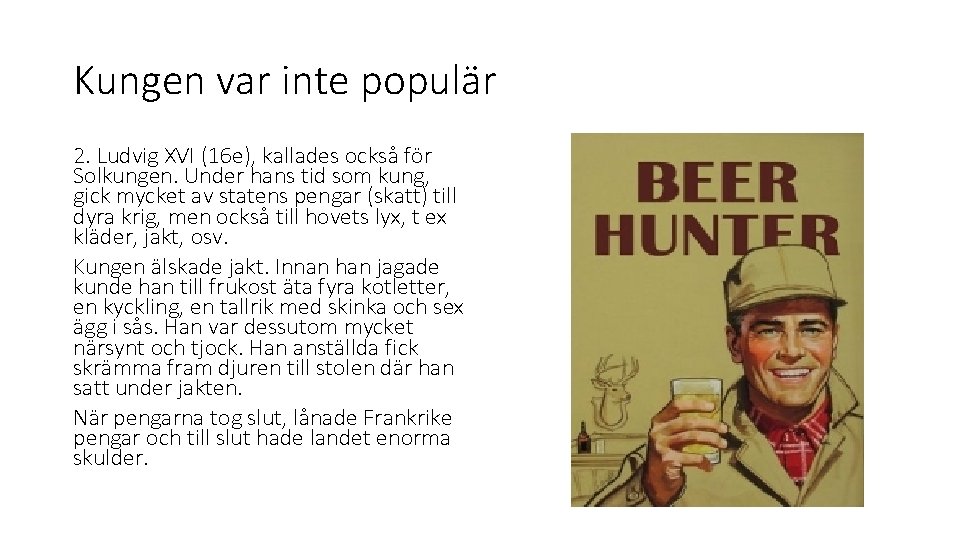 Kungen var inte populär 2. Ludvig XVI (16 e), kallades också för Solkungen. Under Kungen var inte populär 2. Ludvig XVI (16 e), kallades också för Solkungen. Under