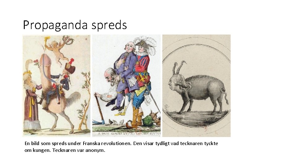 Propaganda spreds En bild som spreds under Franska revolutionen. Den visar tydligt vad tecknaren Propaganda spreds En bild som spreds under Franska revolutionen. Den visar tydligt vad tecknaren