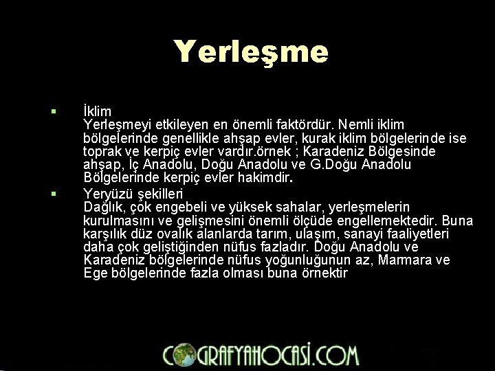 Yerleşme § § İklim Yerleşmeyi etkileyen en önemli faktördür. Nemli iklim bölgelerinde genellikle ahşap