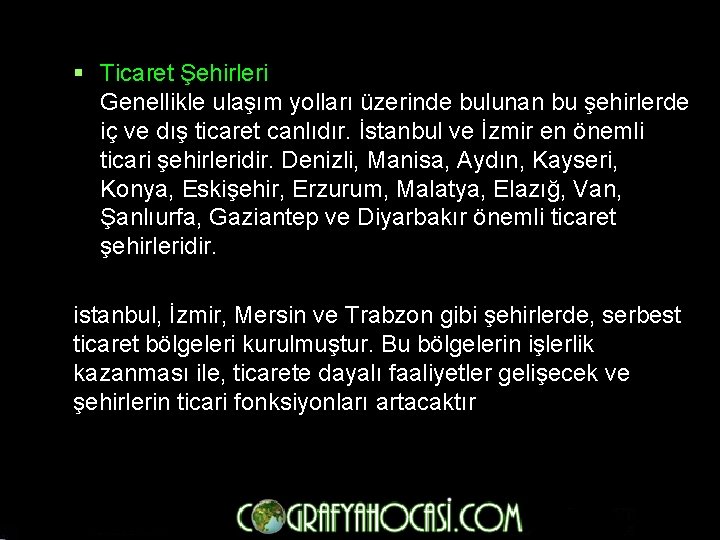 § Ticaret Şehirleri Genellikle ulaşım yolları üzerinde bulunan bu şehirlerde iç ve dış ticaret