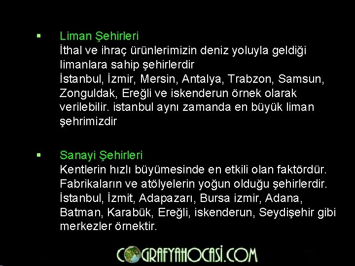 § Liman Şehirleri İthal ve ihraç ürünlerimizin deniz yoluyla geldiği limanlara sahip şehirlerdir İstanbul,