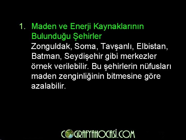 1. Maden ve Enerji Kaynaklarının Bulunduğu Şehirler Zonguldak, Soma, Tavşanlı, Elbistan, Batman, Seydişehir gibi