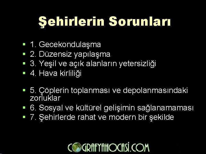 Şehirlerin Sorunları § § 1. Gecekondulaşma 2. Düzensiz yapılaşma 3. Yeşil ve açık alanların