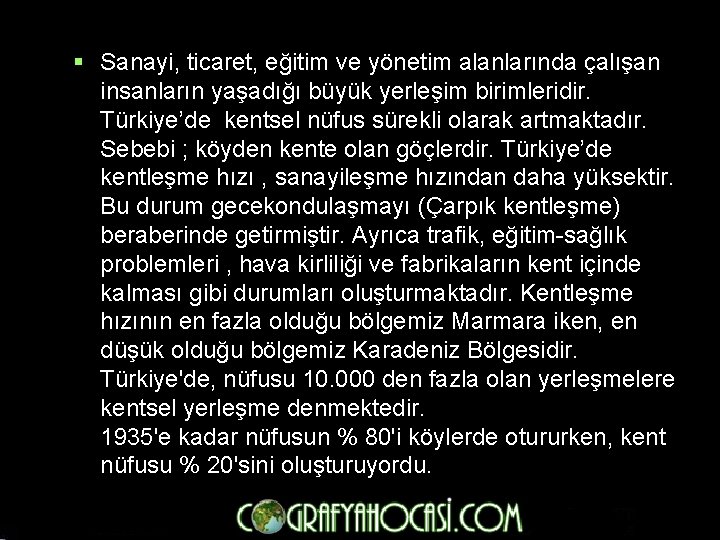 § Sanayi, ticaret, eğitim ve yönetim alanlarında çalışan insanların yaşadığı büyük yerleşim birimleridir. Türkiye’de