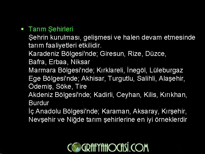 § Tarım Şehirleri Şehrin kurulması, gelişmesi ve halen devam etmesinde tarım faaliyetleri etkilidir. Karadeniz