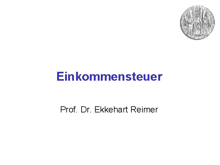 Einkommensteuer Prof. Dr. Ekkehart Reimer 