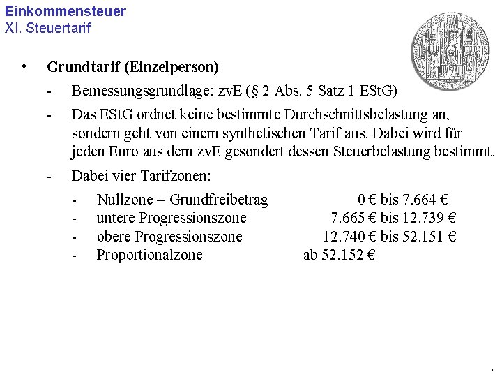 Einkommensteuer XI. Steuertarif • Grundtarif (Einzelperson) - Bemessungsgrundlage: zv. E (§ 2 Abs. 5