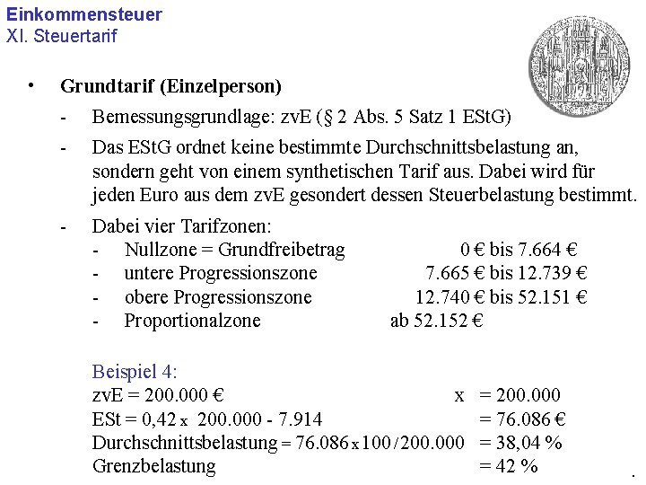 Einkommensteuer XI. Steuertarif • Grundtarif (Einzelperson) - Bemessungsgrundlage: zv. E (§ 2 Abs. 5