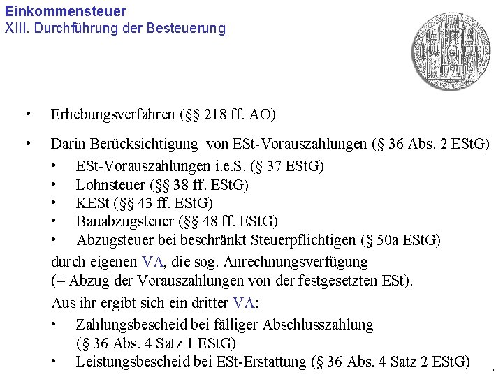 Einkommensteuer XIII. Durchführung der Besteuerung • Erhebungsverfahren (§§ 218 ff. AO) • Darin Berücksichtigung