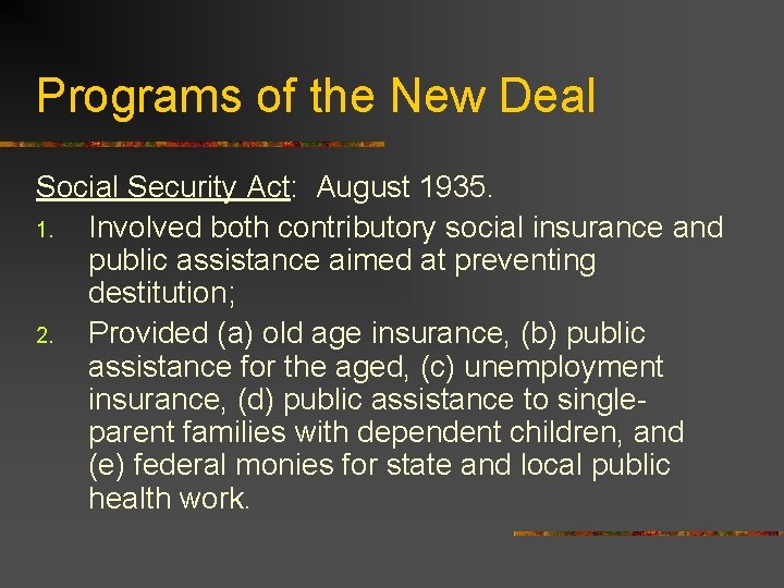 Programs of the New Deal Social Security Act: August 1935. 1. Involved both contributory