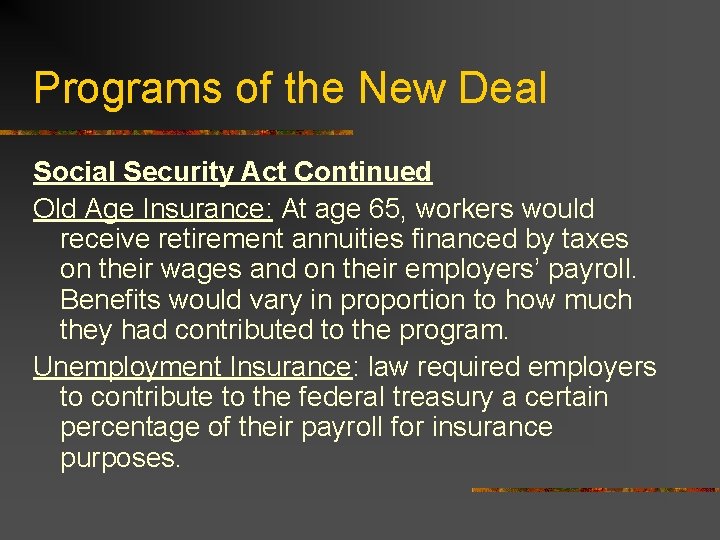 Programs of the New Deal Social Security Act Continued Old Age Insurance: At age