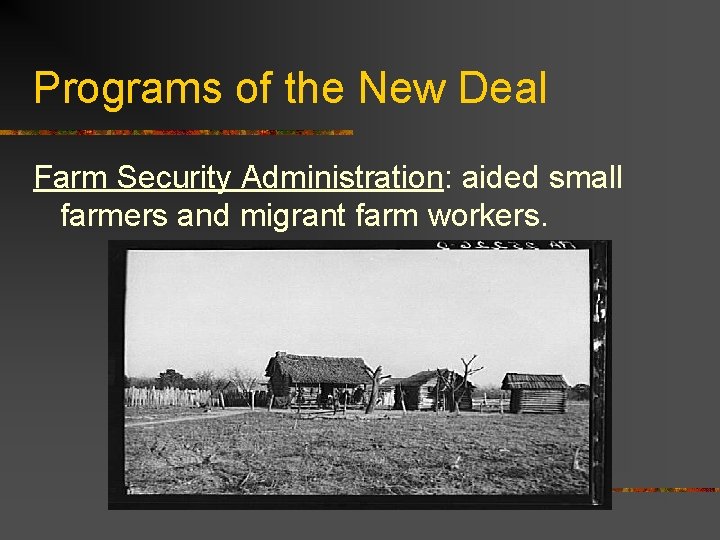 Programs of the New Deal Farm Security Administration: aided small farmers and migrant farm