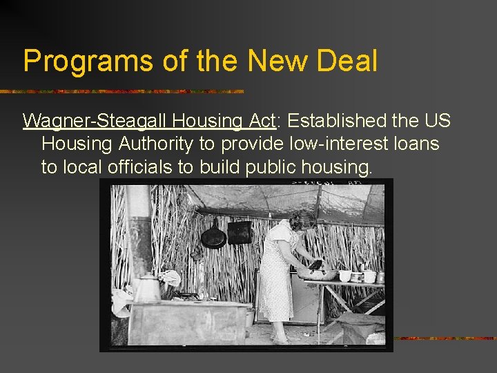 Programs of the New Deal Wagner-Steagall Housing Act: Established the US Housing Authority to