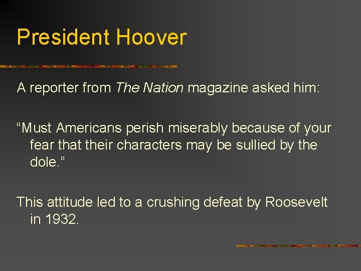 President Hoover A reporter from The Nation magazine asked him: “Must Americans perish miserably