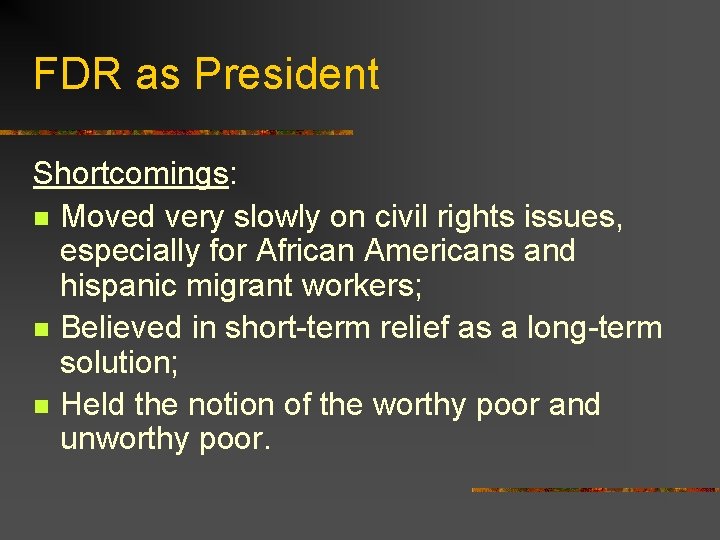 FDR as President Shortcomings: n Moved very slowly on civil rights issues, especially for