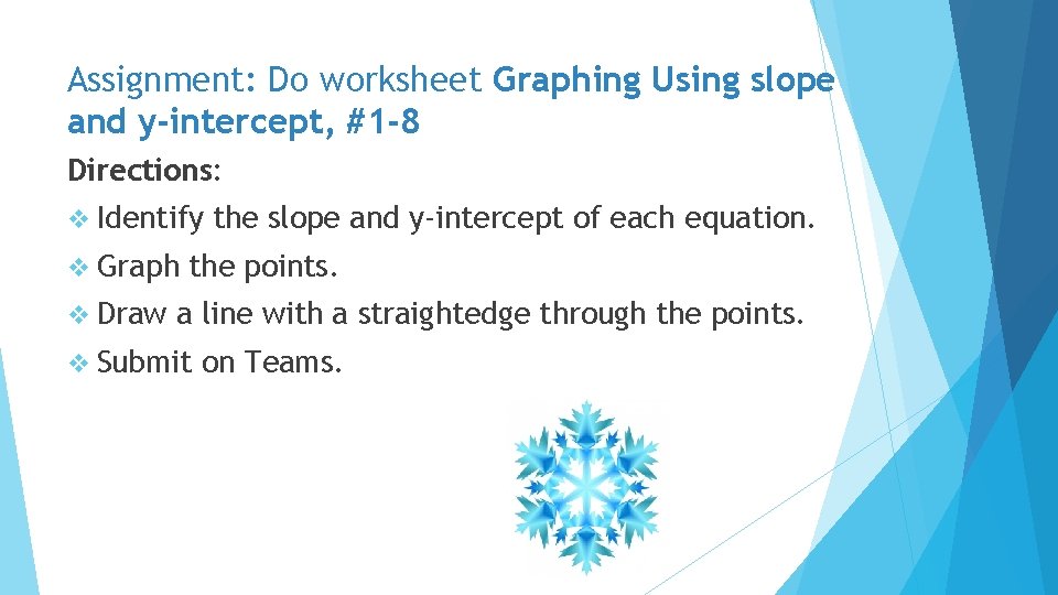 Assignment: Do worksheet Graphing Using slope and y-intercept, #1 -8 Directions: v Identify v