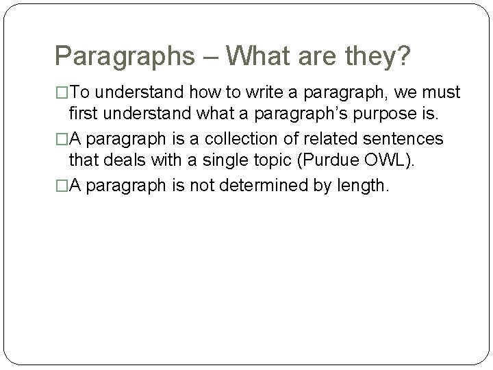 Paragraphs – What are they? �To understand how to write a paragraph, we must