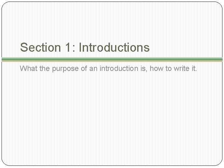 Section 1: Introductions What the purpose of an introduction is, how to write it.