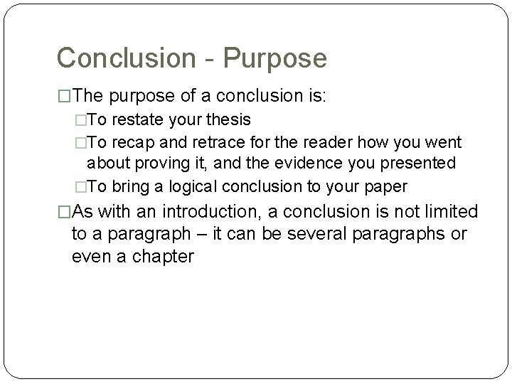 Conclusion - Purpose �The purpose of a conclusion is: �To restate your thesis �To