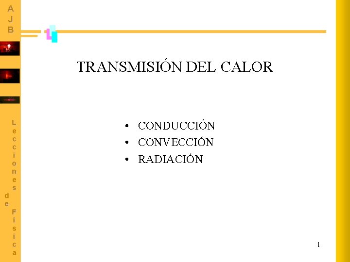 TRANSMISIÓN DEL CALOR • CONDUCCIÓN • CONVECCIÓN • RADIACIÓN 1 