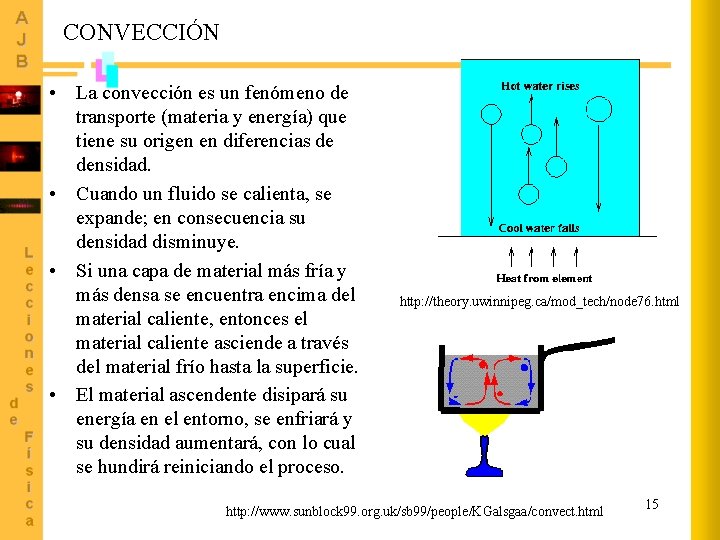 CONVECCIÓN • La convección es un fenómeno de transporte (materia y energía) que tiene