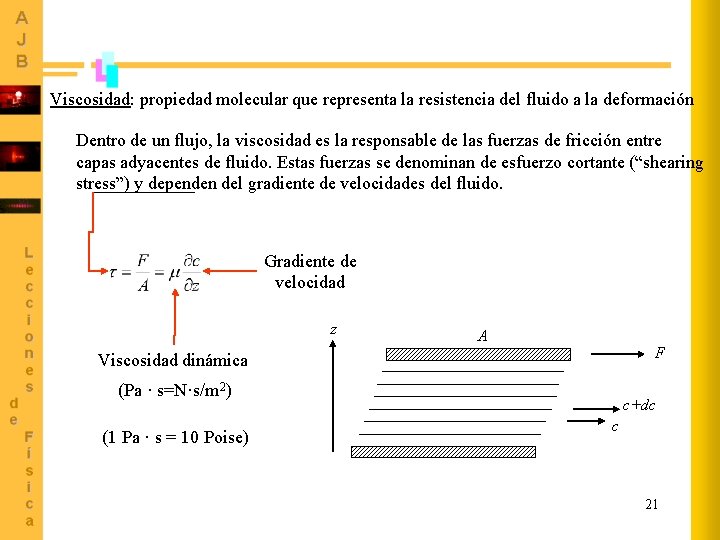 Viscosidad: propiedad molecular que representa la resistencia del fluido a la deformación Dentro de