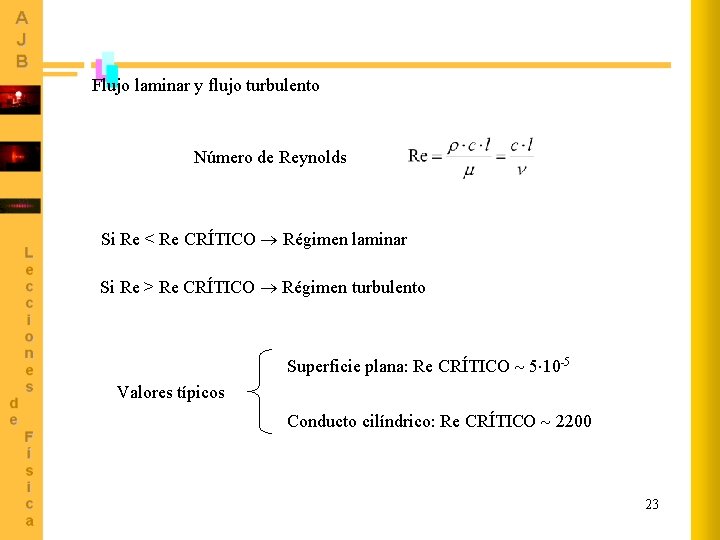 Flujo laminar y flujo turbulento Número de Reynolds Si Re < Re CRÍTICO Régimen