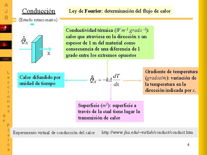 Conducción Ley de Fourier: determinación del flujo de calor (Estado estacionario) X Conductividad térmica