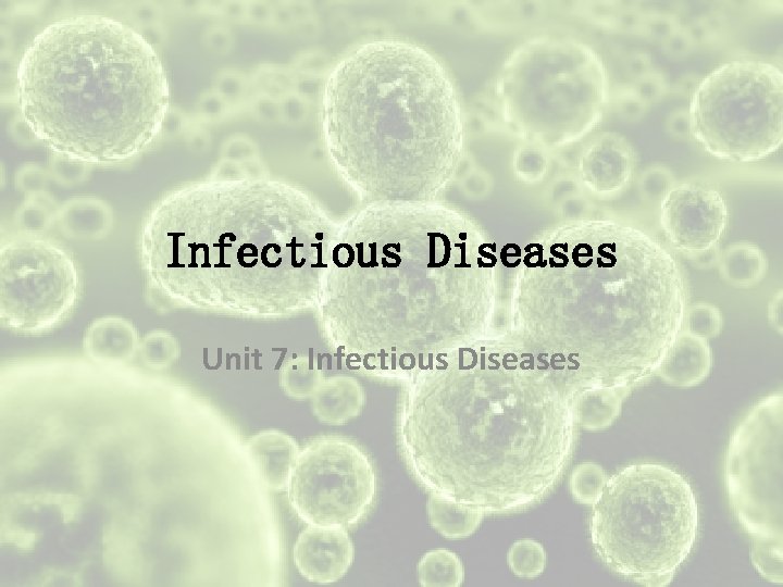 Infectious Diseases Unit 7: Infectious Diseases 