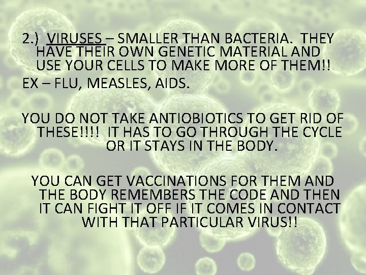 2. ) VIRUSES – SMALLER THAN BACTERIA. THEY HAVE THEIR OWN GENETIC MATERIAL AND