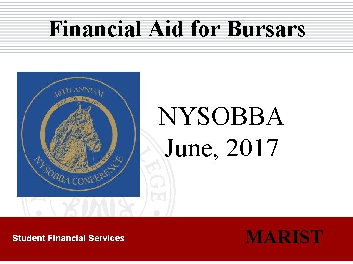 Financial Aid for Bursars NYSOBBA June, 2017 Student Financial Services MARIST 