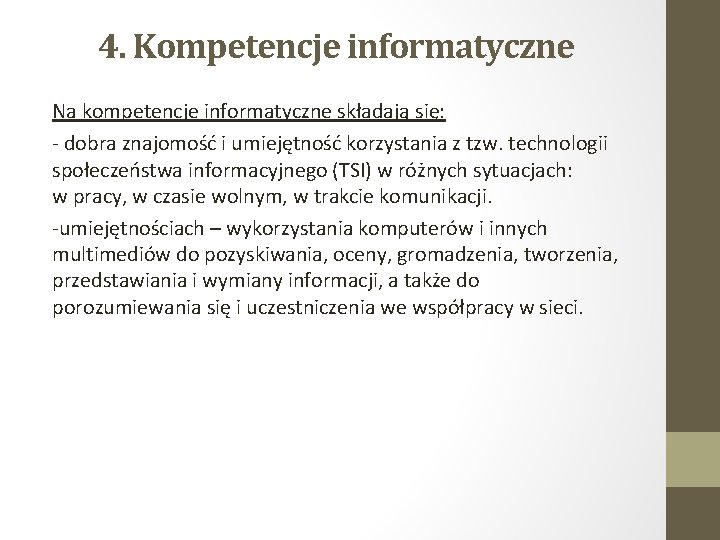 4. Kompetencje informatyczne Na kompetencje informatyczne składają się: - dobra znajomość i umiejętność korzystania