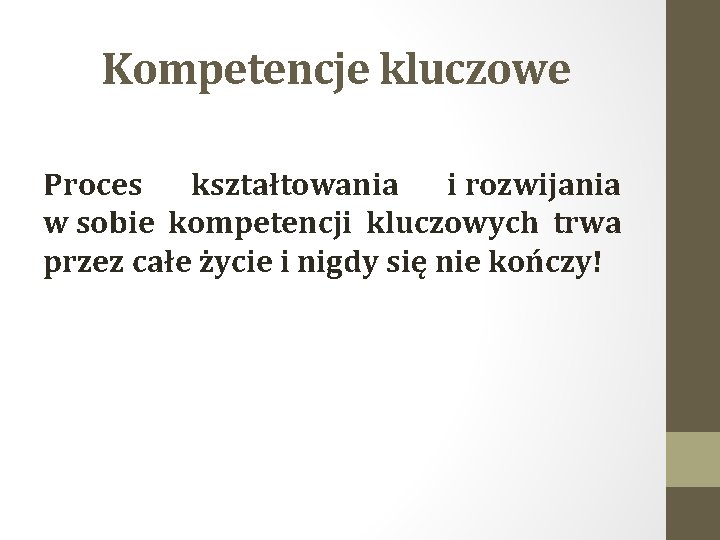 Kompetencje kluczowe Proces kształtowania i rozwijania w sobie kompetencji kluczowych trwa przez całe życie