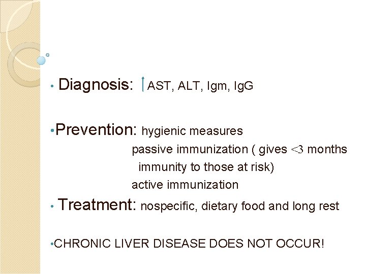  • Diagnosis: AST, ALT, Igm, Ig. G • Prevention: hygienic measures passive immunization