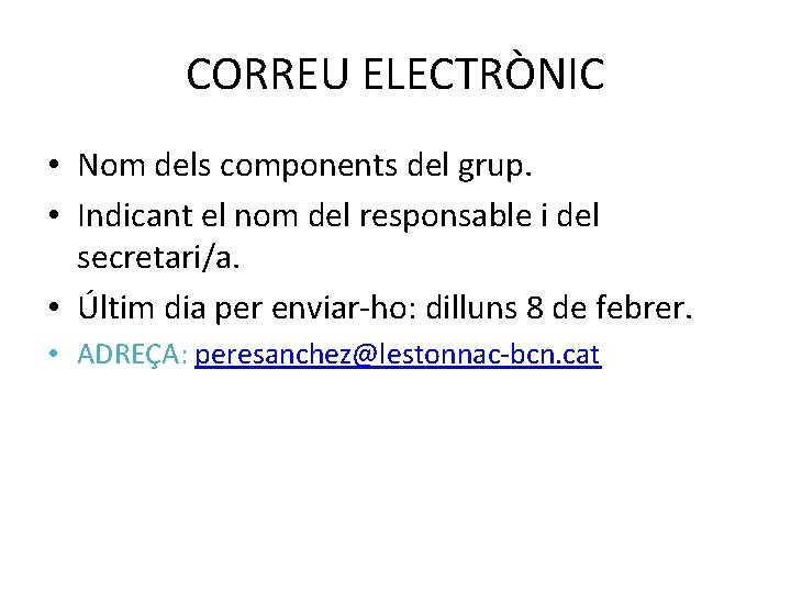 CORREU ELECTRÒNIC • Nom dels components del grup. • Indicant el nom del responsable