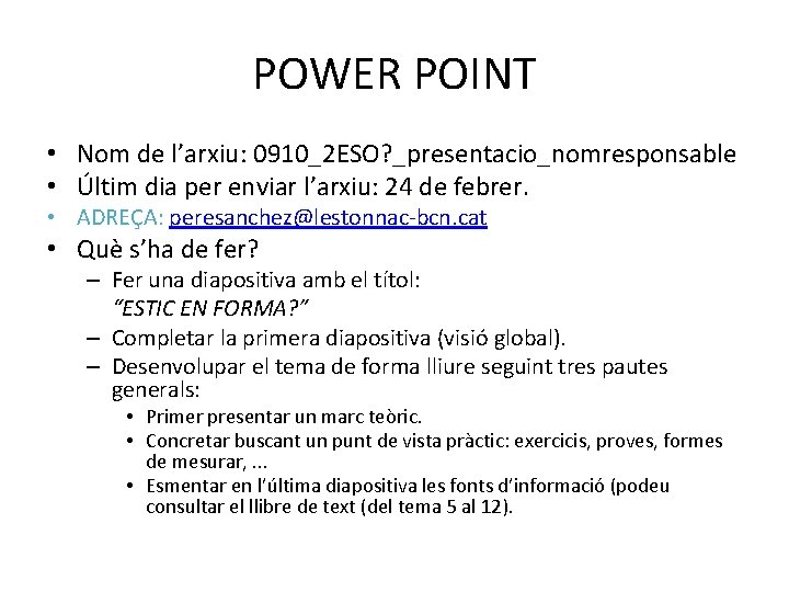 POWER POINT • Nom de l’arxiu: 0910_2 ESO? _presentacio_nomresponsable • Últim dia per enviar