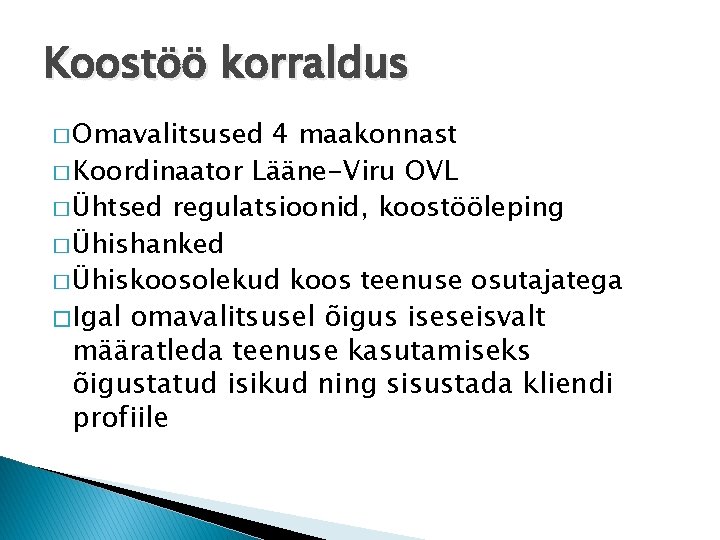 Koostöö korraldus � Omavalitsused 4 maakonnast � Koordinaator Lääne-Viru OVL � Ühtsed regulatsioonid, koostööleping Koostöö korraldus � Omavalitsused 4 maakonnast � Koordinaator Lääne-Viru OVL � Ühtsed regulatsioonid, koostööleping
