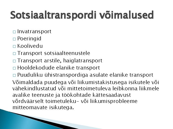 Sotsiaaltranspordi võimalused Invatransport � Poeringid � Koolivedu � Transport sotsiaalteenustele � Transport arstile, haiglatransport Sotsiaaltranspordi võimalused Invatransport � Poeringid � Koolivedu � Transport sotsiaalteenustele � Transport arstile, haiglatransport