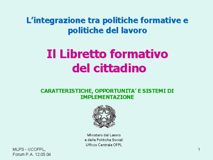 L’integrazione tra politiche formative e politiche del lavoro Il Libretto formativo del cittadino CARATTERISTICHE,