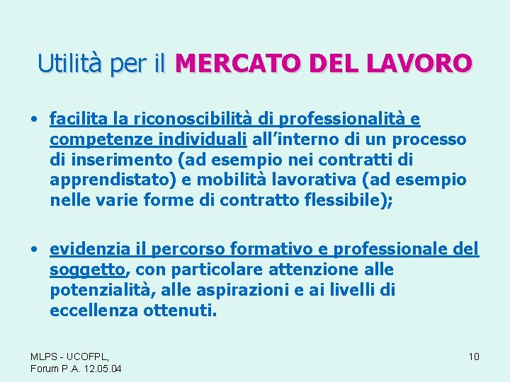 Utilità per il MERCATO DEL LAVORO • facilita la riconoscibilità di professionalità e competenze
