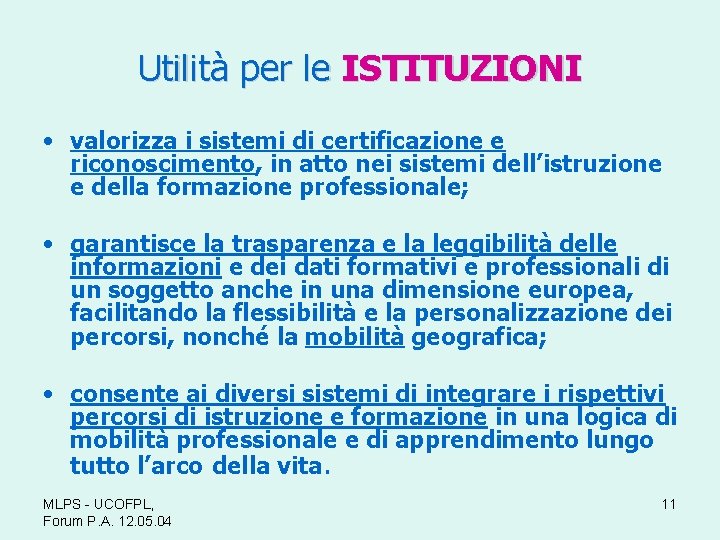 Utilità per le ISTITUZIONI • valorizza i sistemi di certificazione e riconoscimento, in atto