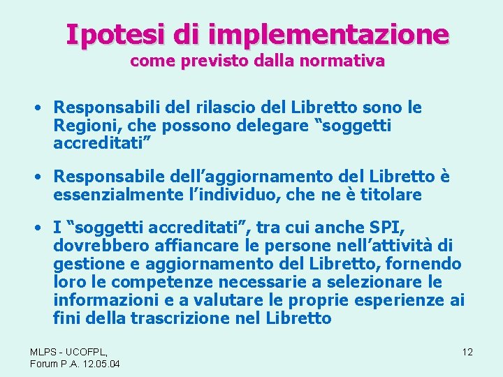 Ipotesi di implementazione come previsto dalla normativa • Responsabili del rilascio del Libretto sono