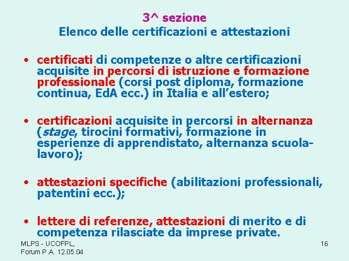 3^ sezione Elenco delle certificazioni e attestazioni • certificati di competenze o altre certificazioni