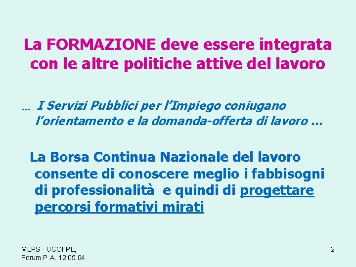 La FORMAZIONE deve essere integrata con le altre politiche attive del lavoro … I