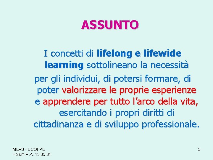 ASSUNTO I concetti di lifelong e lifewide learning sottolineano la necessità per gli individui,