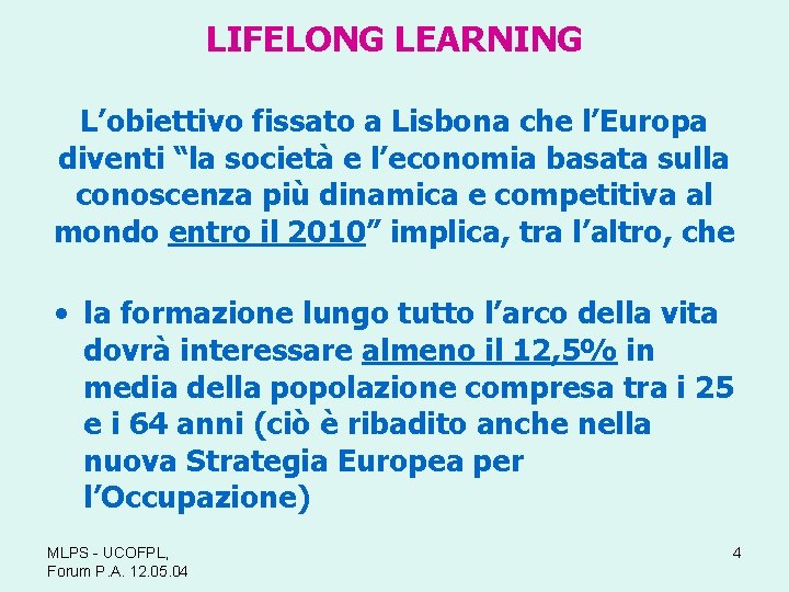 LIFELONG LEARNING L’obiettivo fissato a Lisbona che l’Europa diventi “la società e l’economia basata