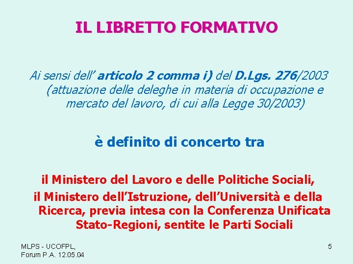 IL LIBRETTO FORMATIVO Ai sensi dell’ articolo 2 comma i) del D. Lgs. 276/2003