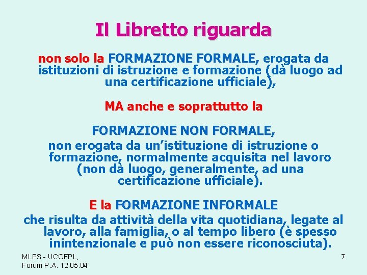 Il Libretto riguarda non solo la FORMAZIONE FORMALE, erogata da istituzioni di istruzione e