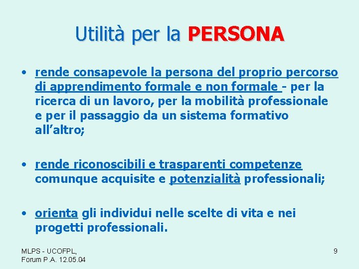Utilità per la PERSONA • rende consapevole la persona del proprio percorso di apprendimento